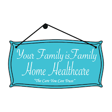 Your Family is Family Home Healthcare Services, LLC
